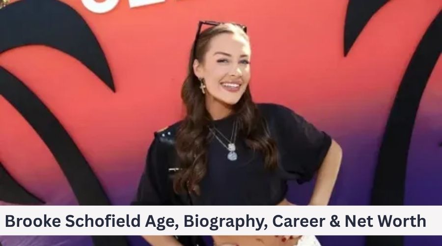 Brooke Schofield Age, Biography, Career & Net Worth