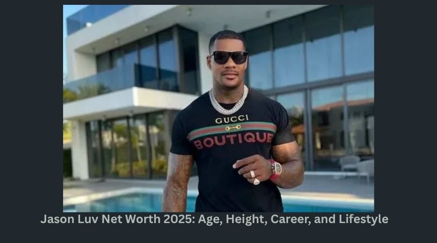Jason Luv Net Worth 2025 Age, Height, Career, and Lifestyle