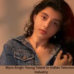 Myra Singh: Young Talent in Indian Television Industry