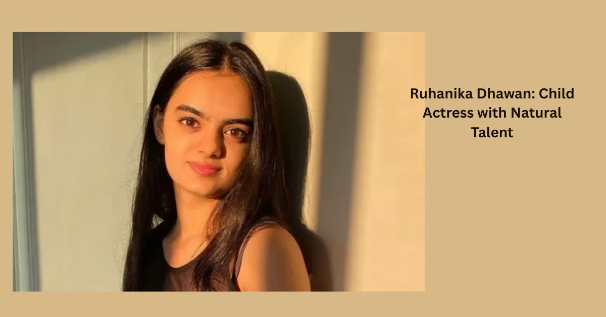Ruhanika Dhawan: Child Actress with Natural Talent