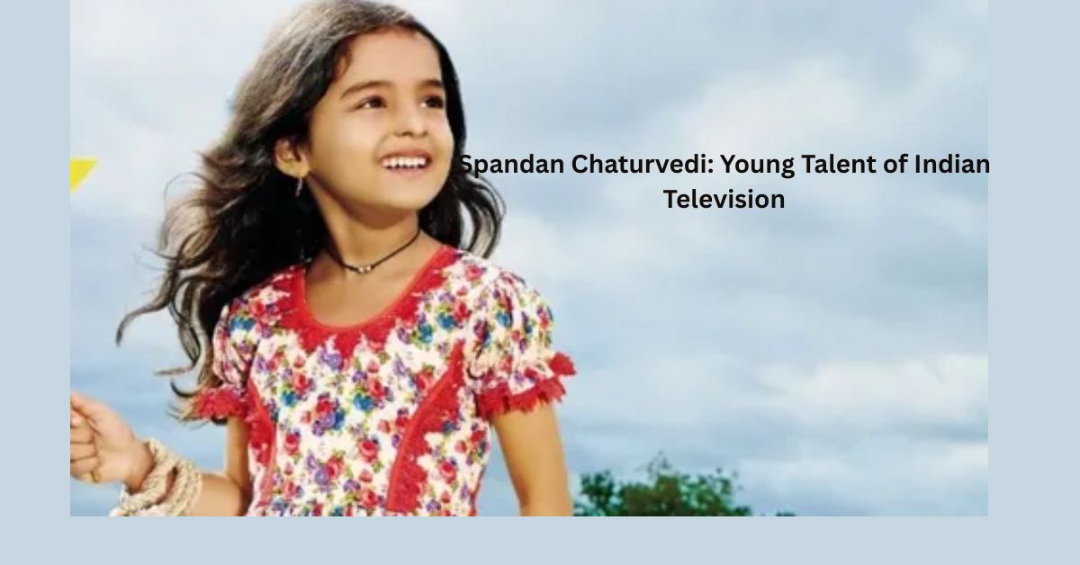 Spandan Chaturvedi: Young Talent of Indian Television